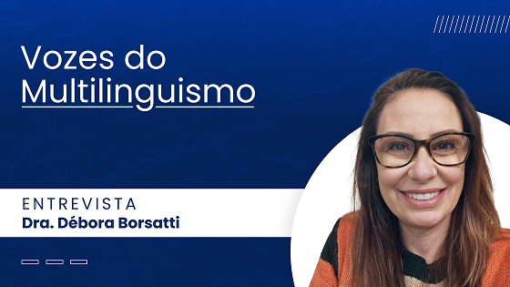 Vozes do Multilinguismo: Dra. Débora Borsatti – IFSul Venâncio Aires/RS