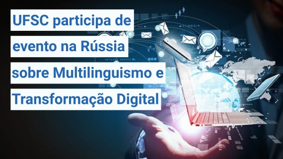 UFSC na conferência internacional sobre multilinguismo e transformação digital na Rússia