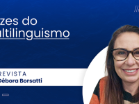 Vozes do Multilinguismo: Dra. Débora Borsatti – IFSul Venâncio Aires/RS